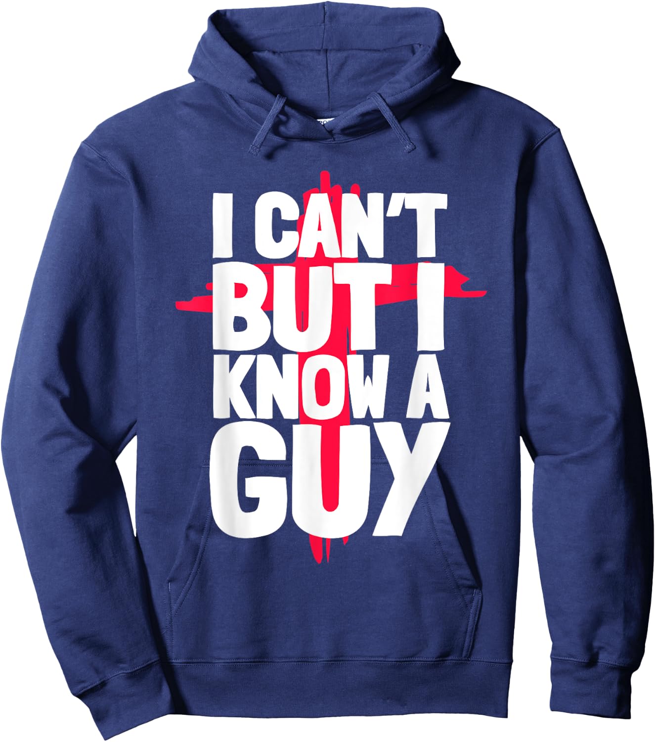 Funny I Can't But I Know a Guys Humor Hoodie - Hoodie | Navy