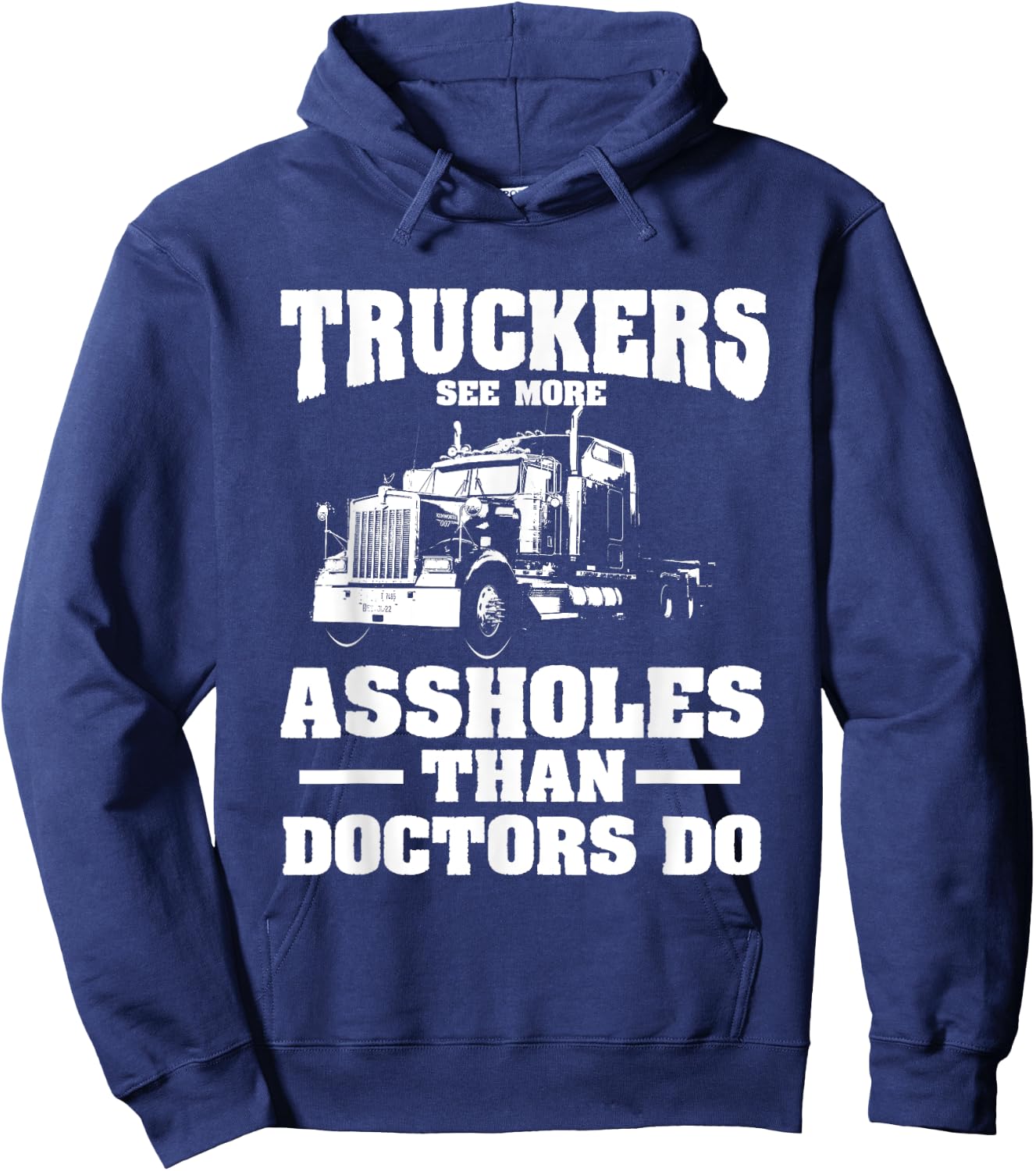 Truckers See More Assholes Than Doctors | Semi Truck Driver Hoodie - Hoodie | Navy