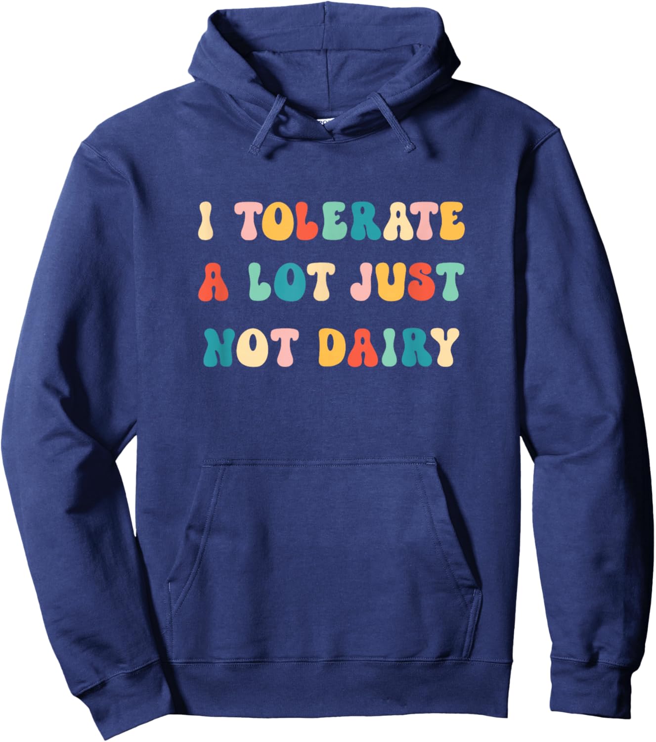I Tolerate A Lot Just Not Dairy Lactose Intolerance Funny Hoodie - Hoodie | Navy
