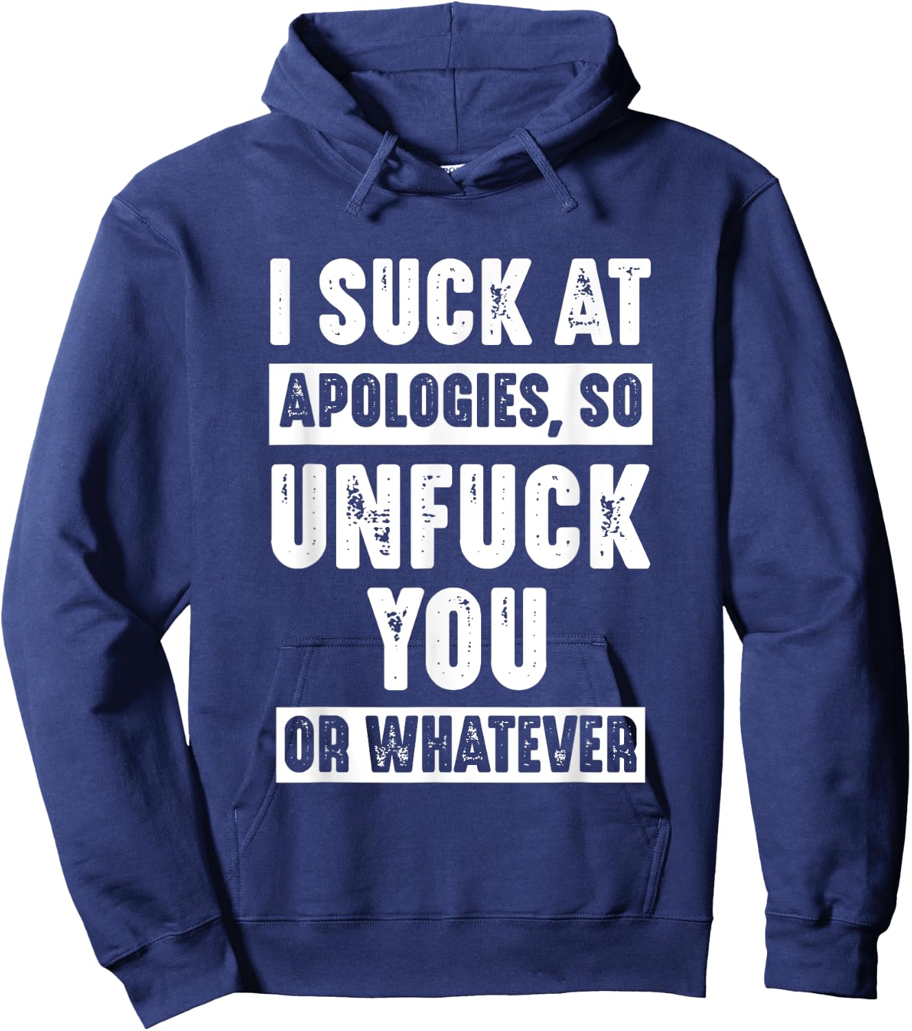I Suck At Apologies So Unfuck You Or Whatever Funny Sarcasm Hoodie - Hoodie | Navy