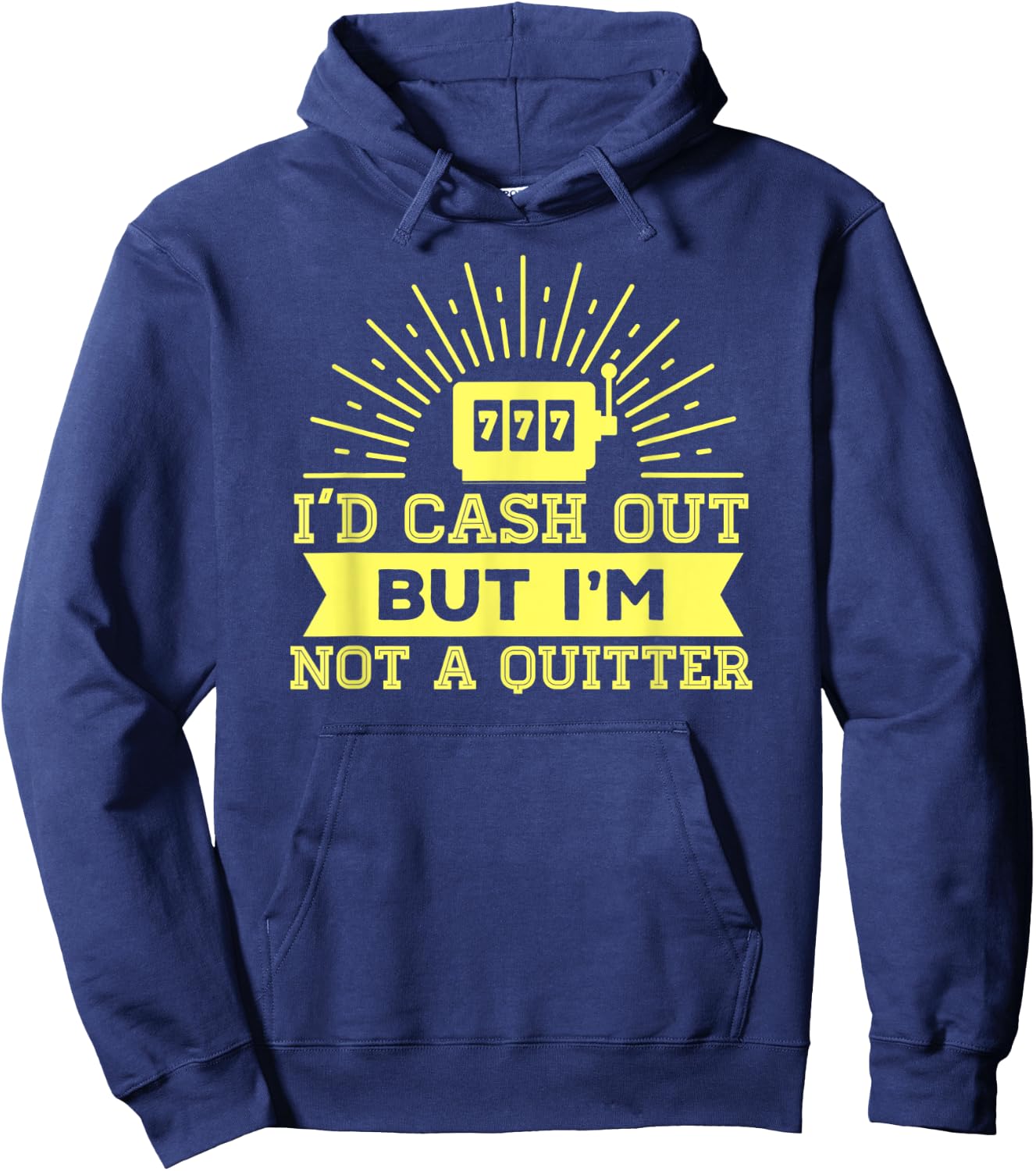 I'd Cash Out But I'm Not A Quitter 777 Slot Machine Gear Hoodie - Hoodie | Navy