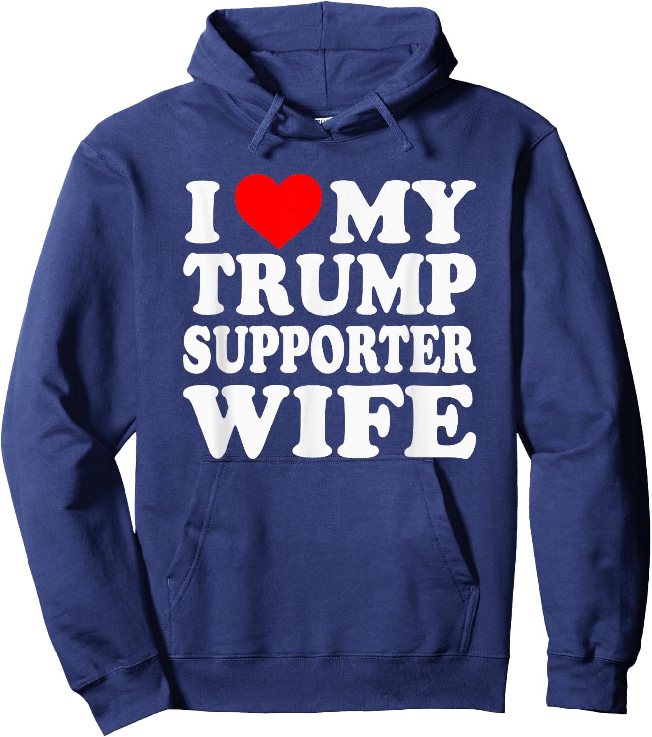 I Love My Trump Supporter Wife Funny Saying Pro-Trump 2024 Hoodie - Hoodie | Navy