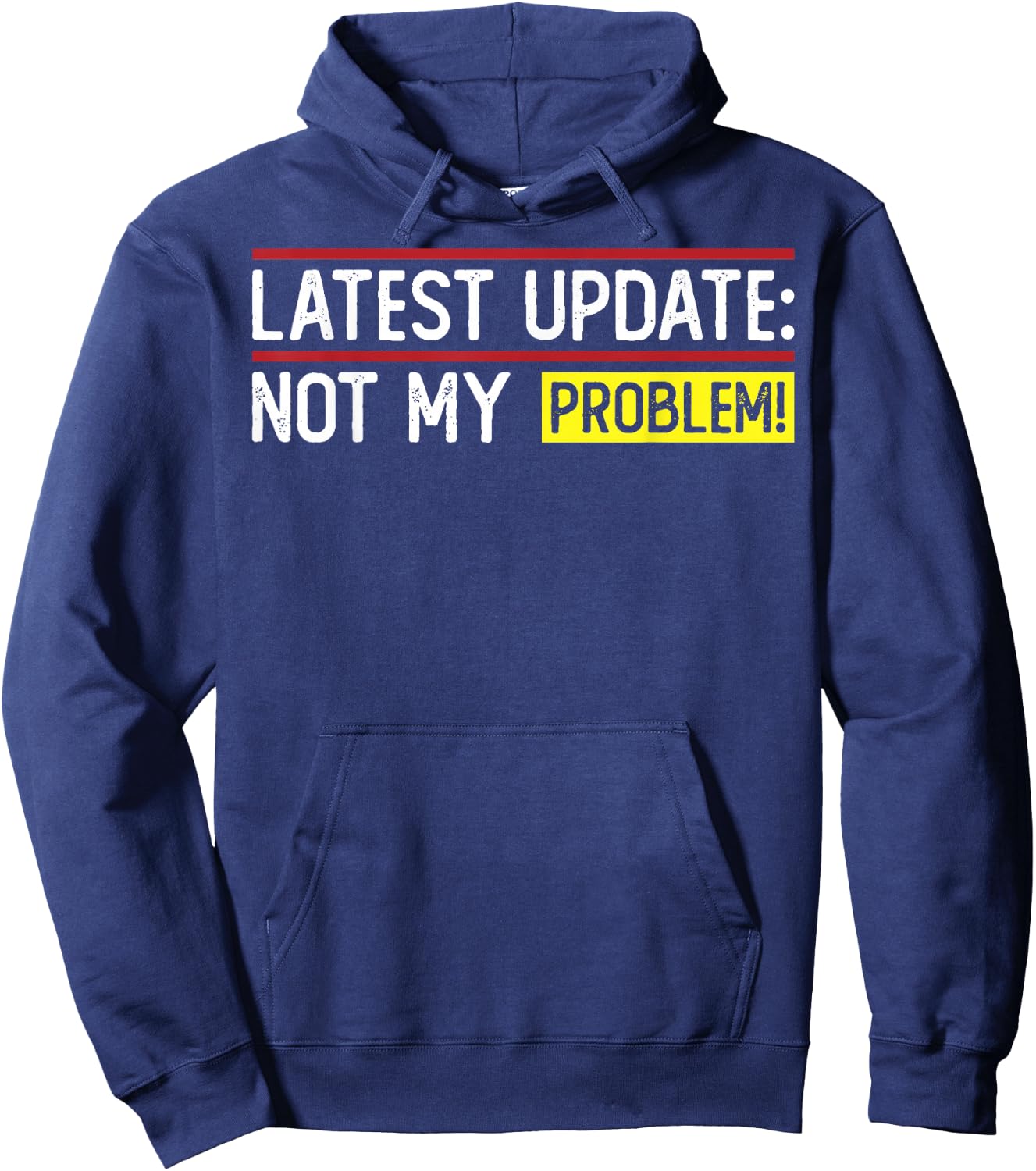 Latest Update: Not My Problem! Funny sarcastic humor Hoodie - Hoodie | Navy
