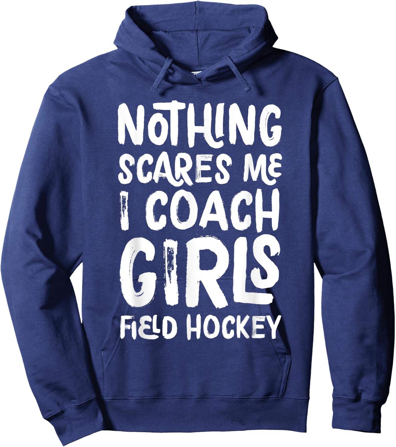 Nothing Scares Me I Coach Girls Field Hockey Funny Sports Hoodie - Hoodie | Navy