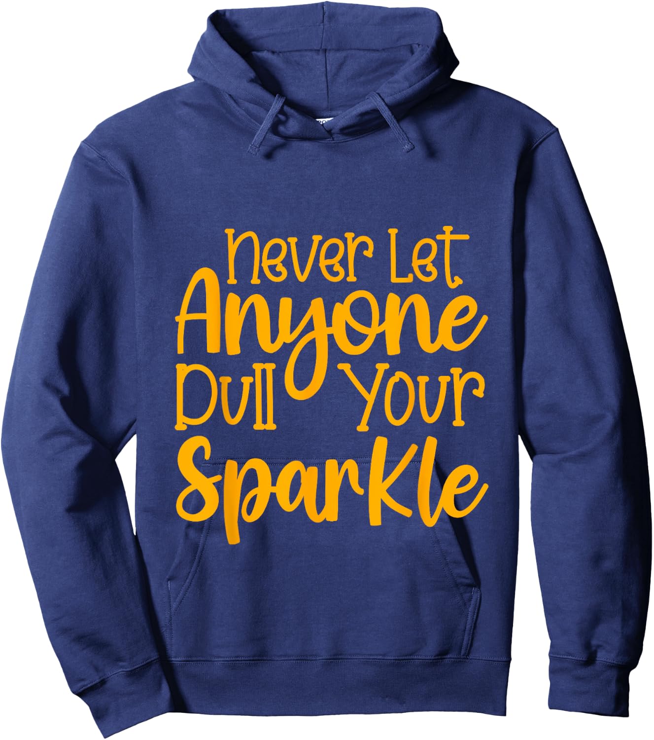 Never Let Anyone Dull Your Sparkle Shine Bright Everyday Hoodie - Hoodie | Navy