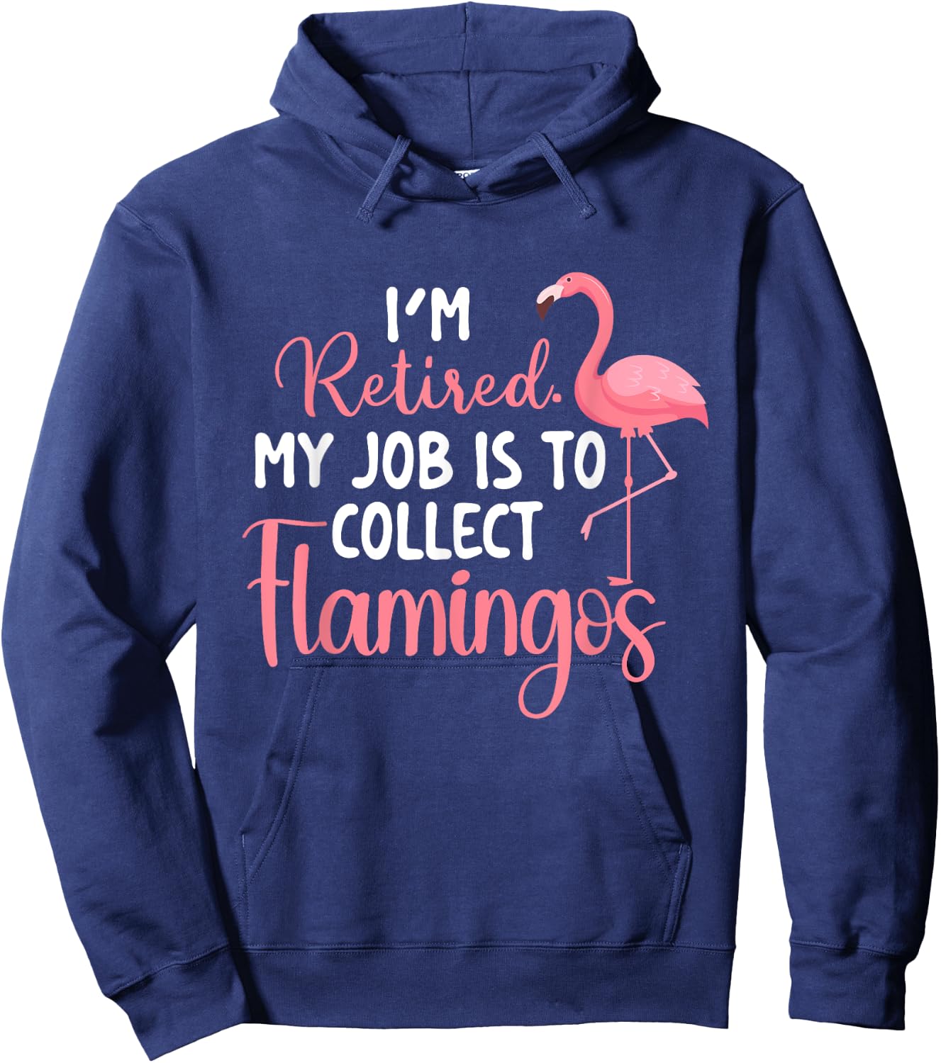 I'm Retired My Job Is To Collect Flamingos - Flamingo Lover Hoodie - Hoodie | Navy