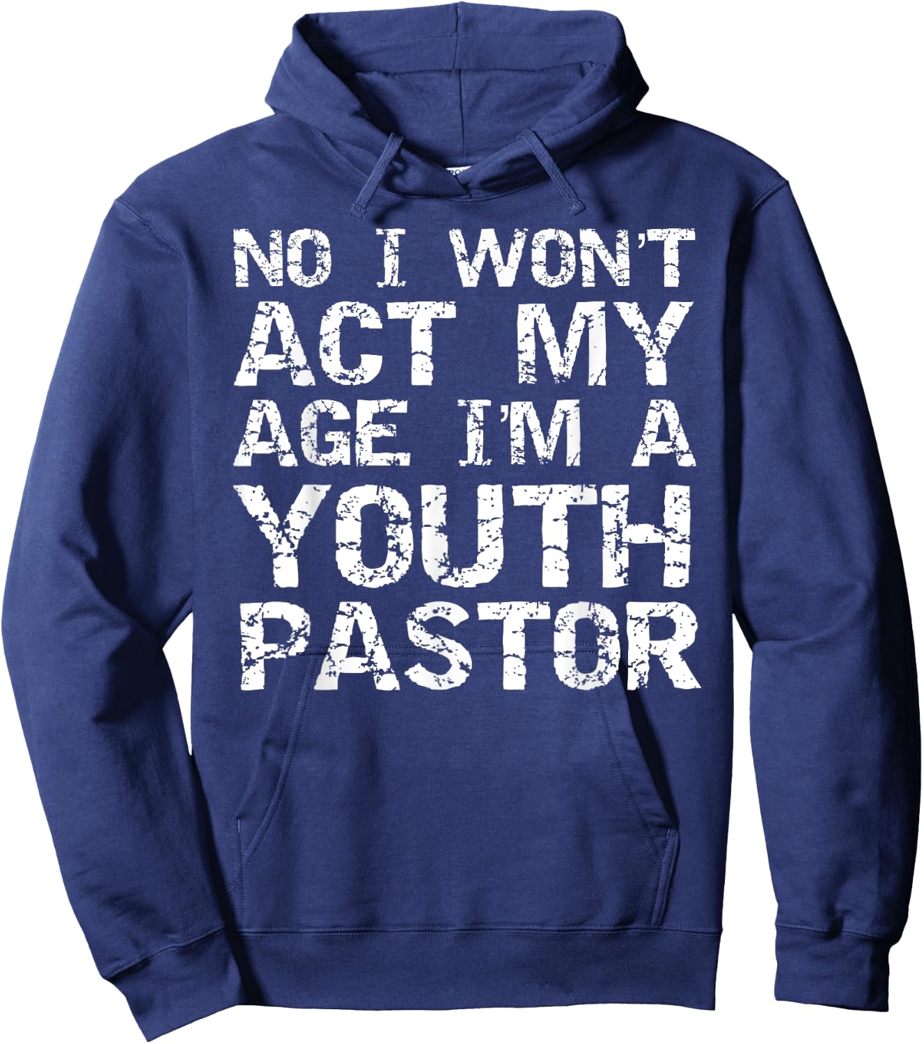 Student Ministry No I Won't Act My Age I'm a Youth Pastor Hoodie - Hoodie | Navy