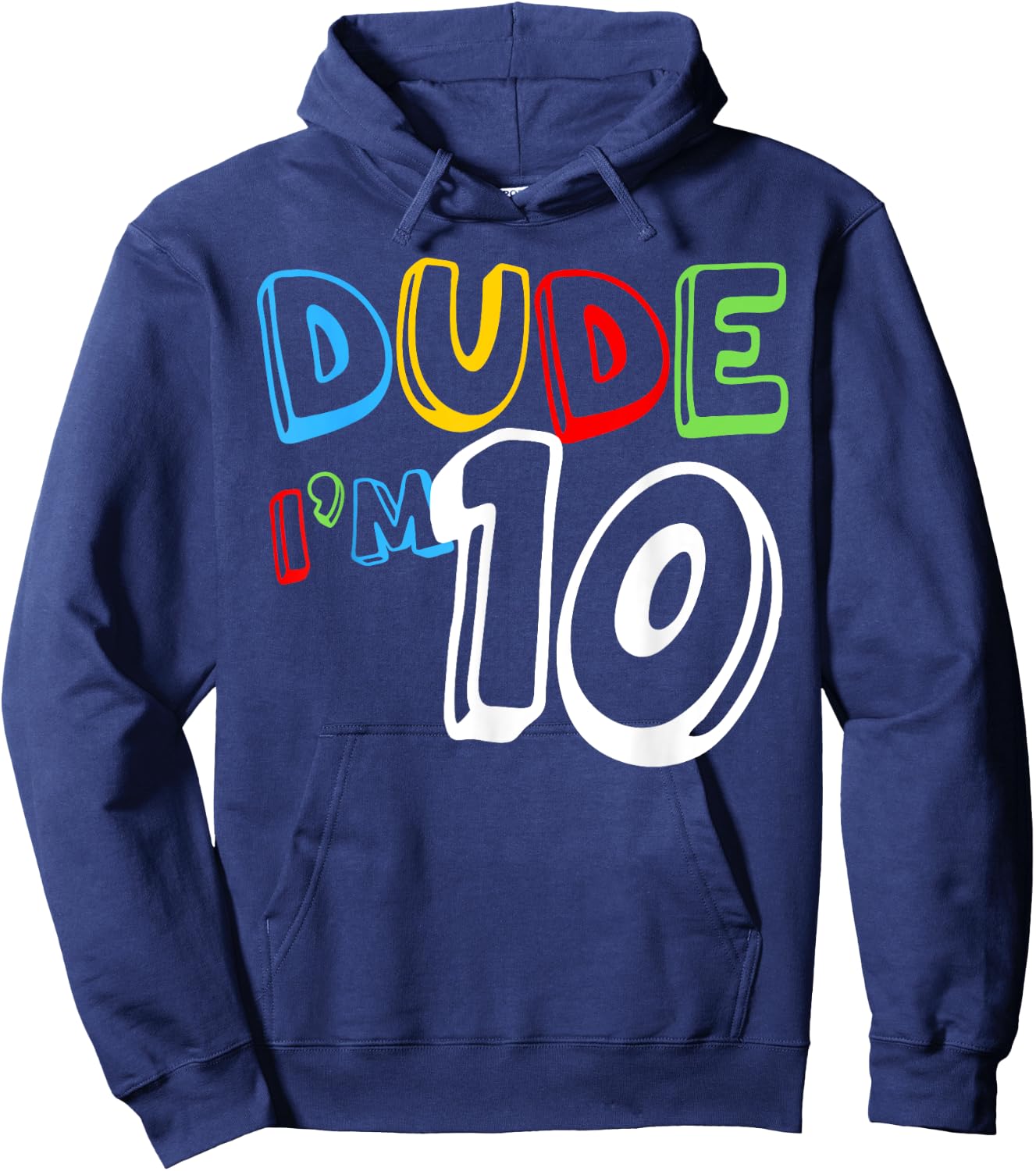 Dude I'm 10 Year Old It's My 10th Birthday Kid Happy Playful Hoodie - Hoodie | Navy