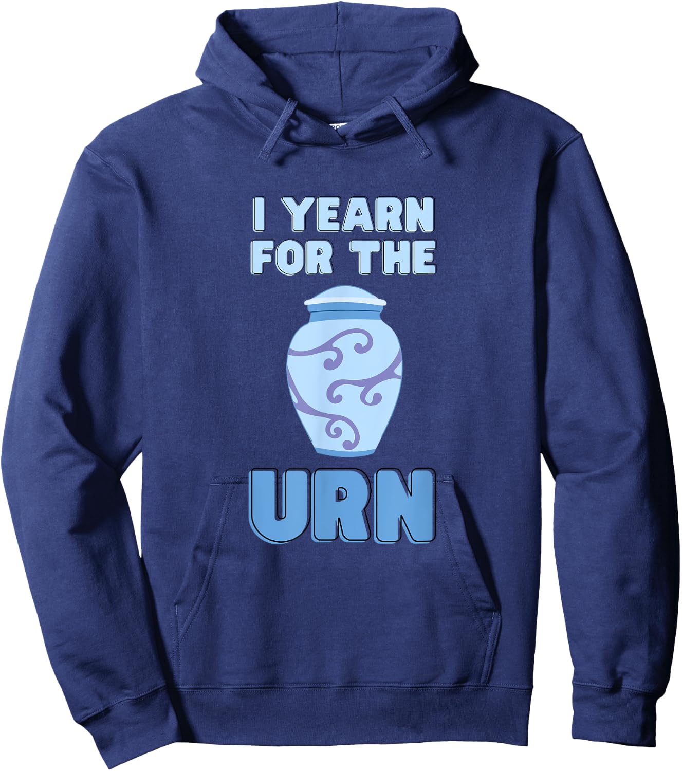 I Yearn For The Urn Funny Senior Lifestyle Sarcastic Joke Hoodie - Hoodie | Navy