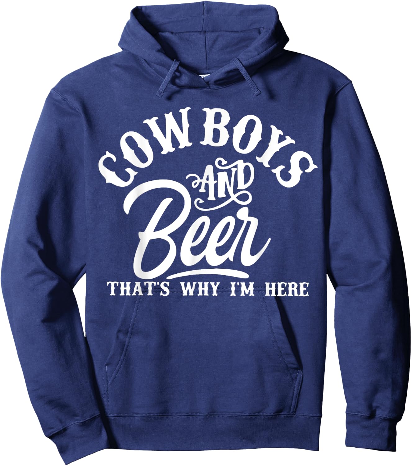 Cowboys And Beer Thats Why I'm Here Funny Beer Saying Hoodie - Hoodie | Navy