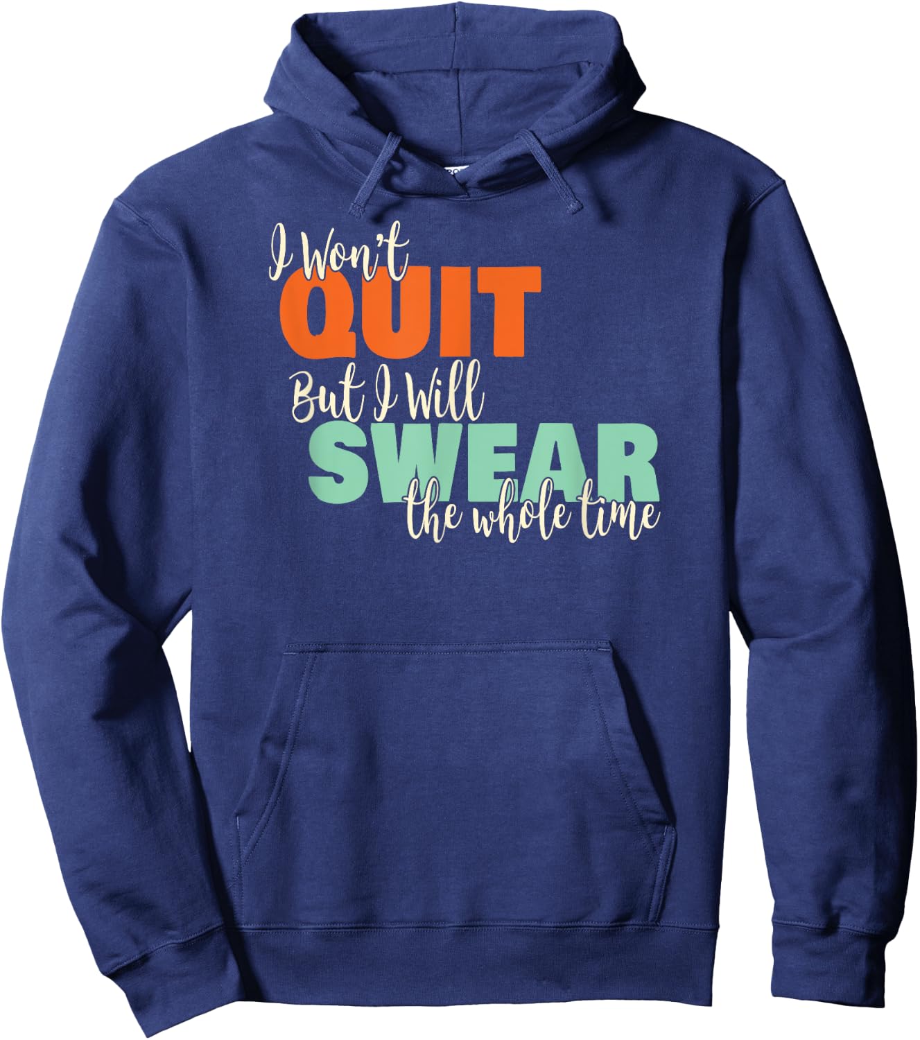 I Won't Quit Exercise Motivational with Funny Saying Hoodie - Hoodie | Navy