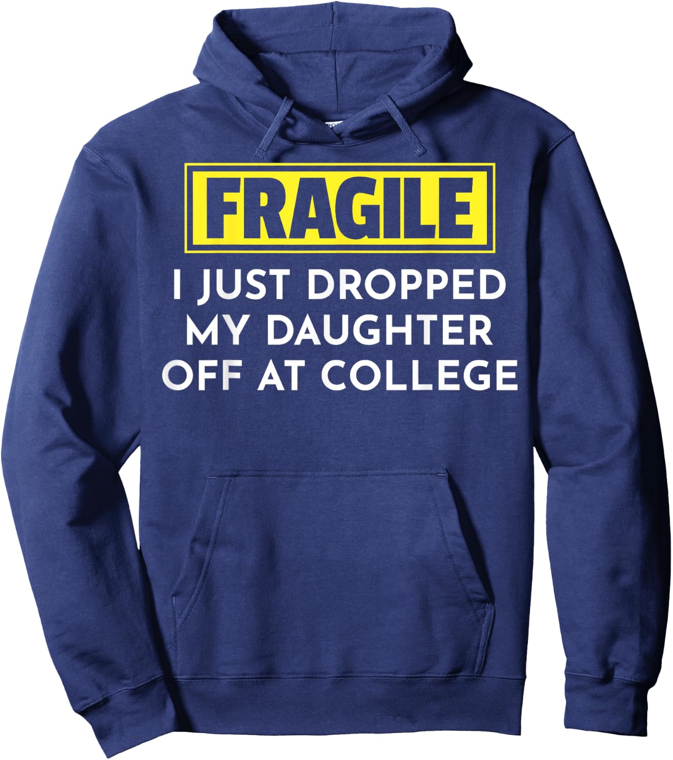 Fragile I Just Dropped My Daughter Off At College Hoodie - Hoodie | Navy