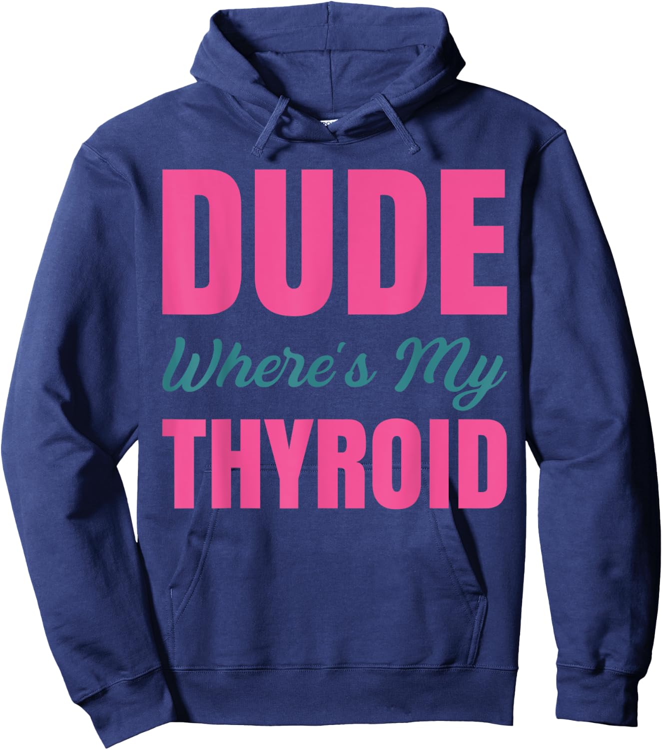 Dude Wheres My Thyroid Hoodie - Hoodie | Navy