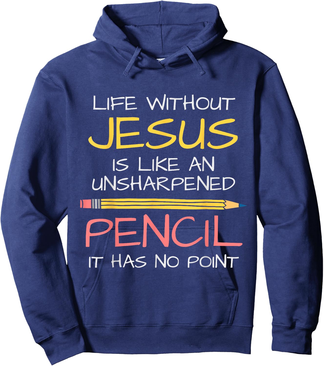 Life Without Jesus Is Like An Unsharpened Pencil Point God Hoodie - Hoodie | Navy