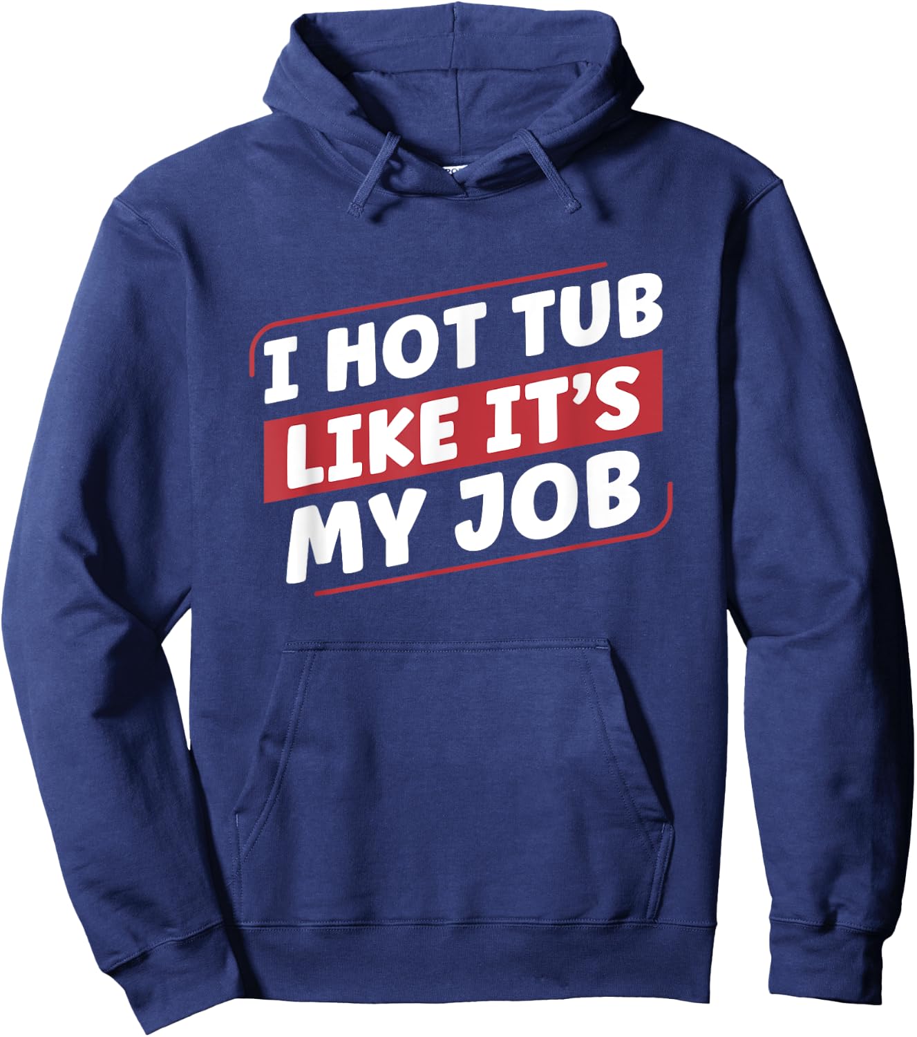 I Hot Tub Like It's My Job Funny Hot Tubs Hoodie - Hoodie | Navy