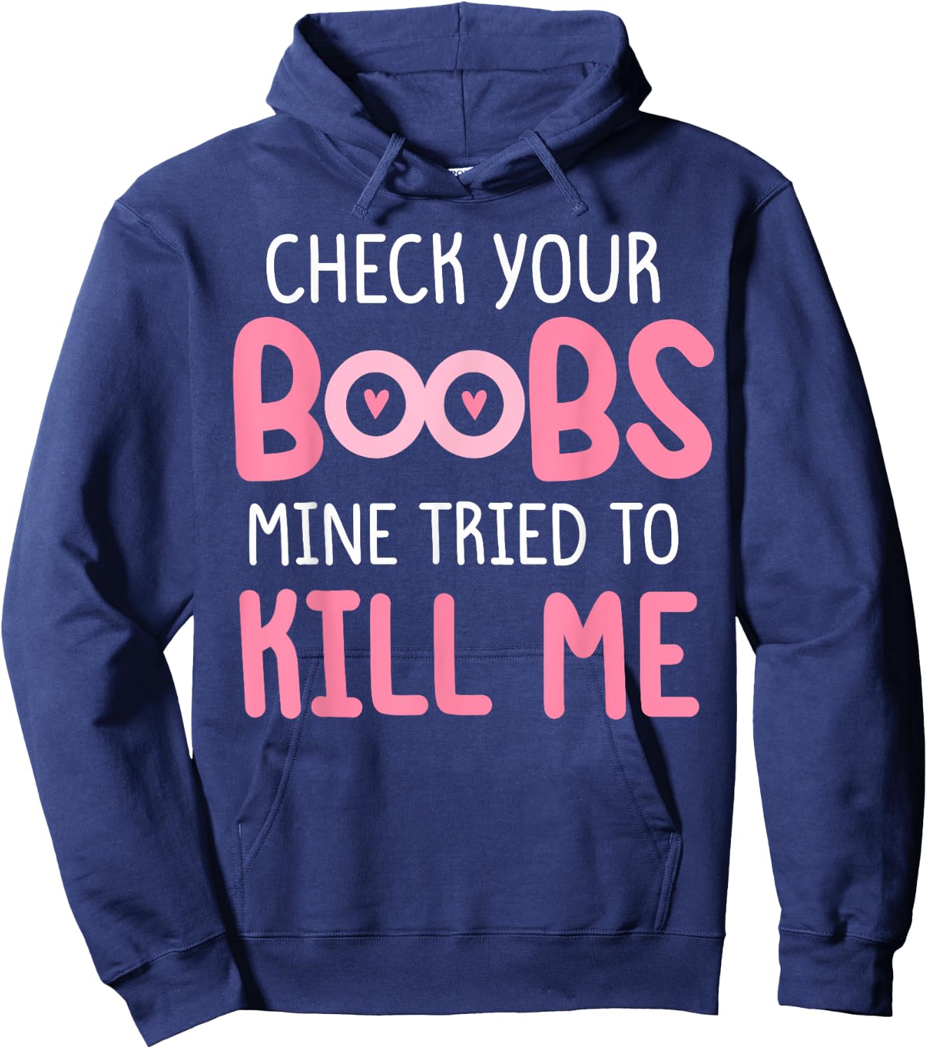 Pink check your boobs mine tried to kill me Funny Hoodie - Hoodie | Navy