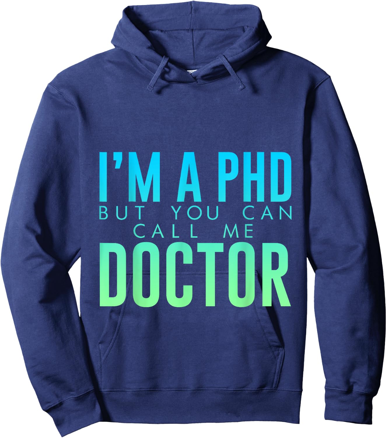 I'm A PHD But You Can Call Me Doctor Doctorate Graduate Hoodie - Hoodie | Navy