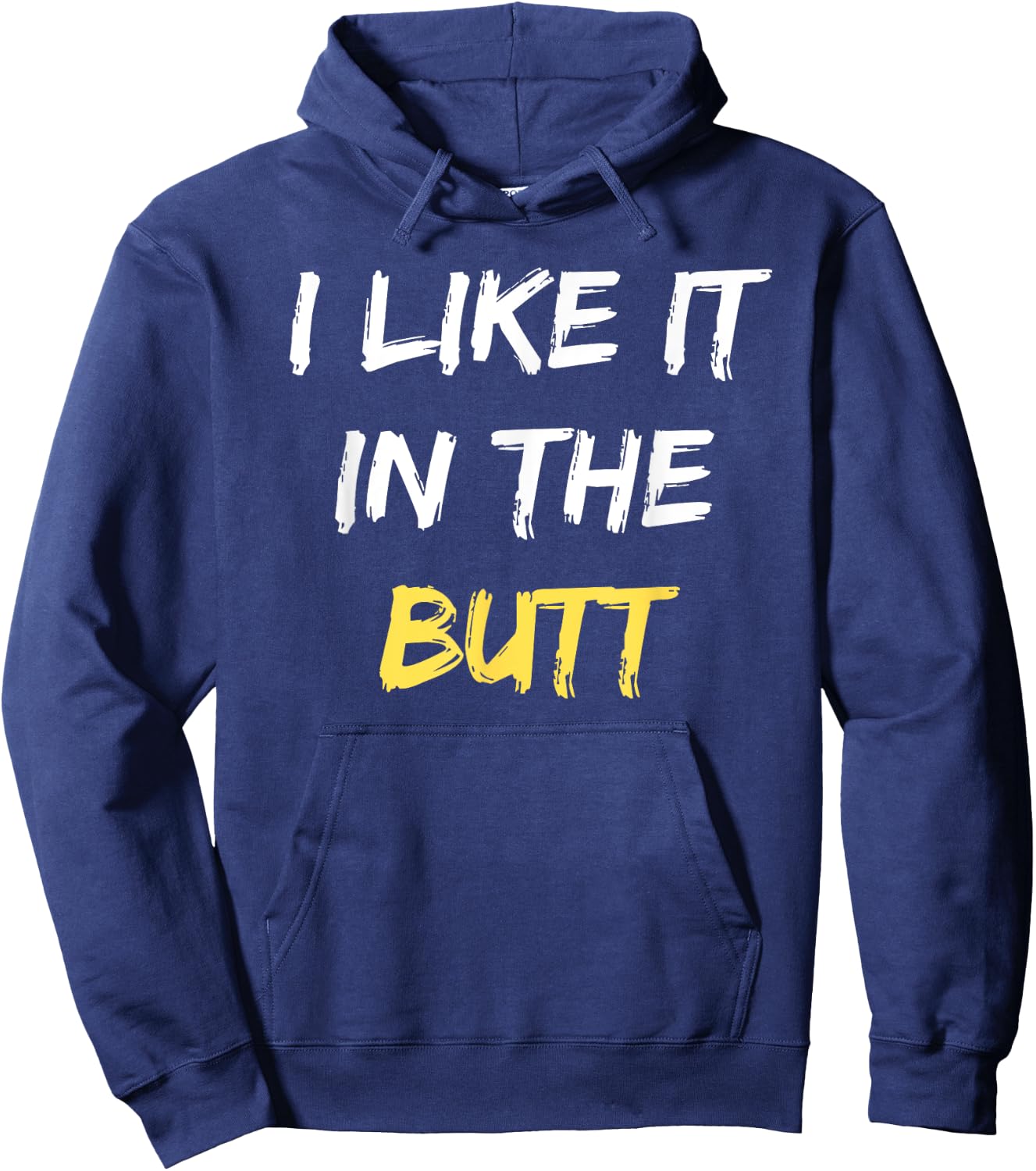 I Like It In The Butt Funny Anal Sex Joke Dirty Humor Hoodie - Hoodie | Navy