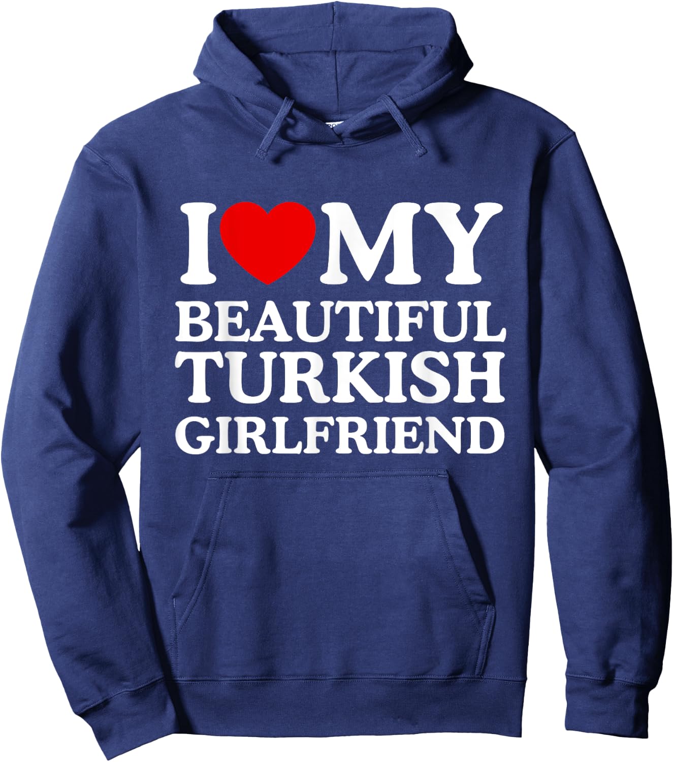 I Love My Beautiful Turkish Girlfriend Hoodie - Hoodie | Navy