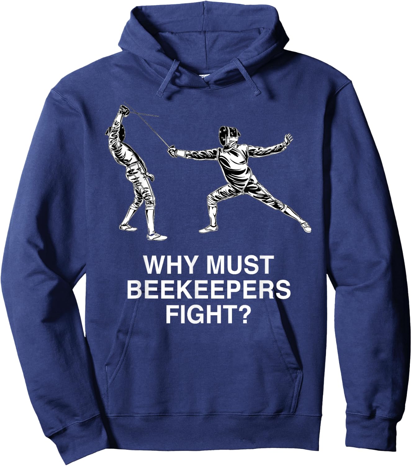 Why Must Beekeepers Fight Funny Fencing Humor Fencer Hoodie - Hoodie | Navy