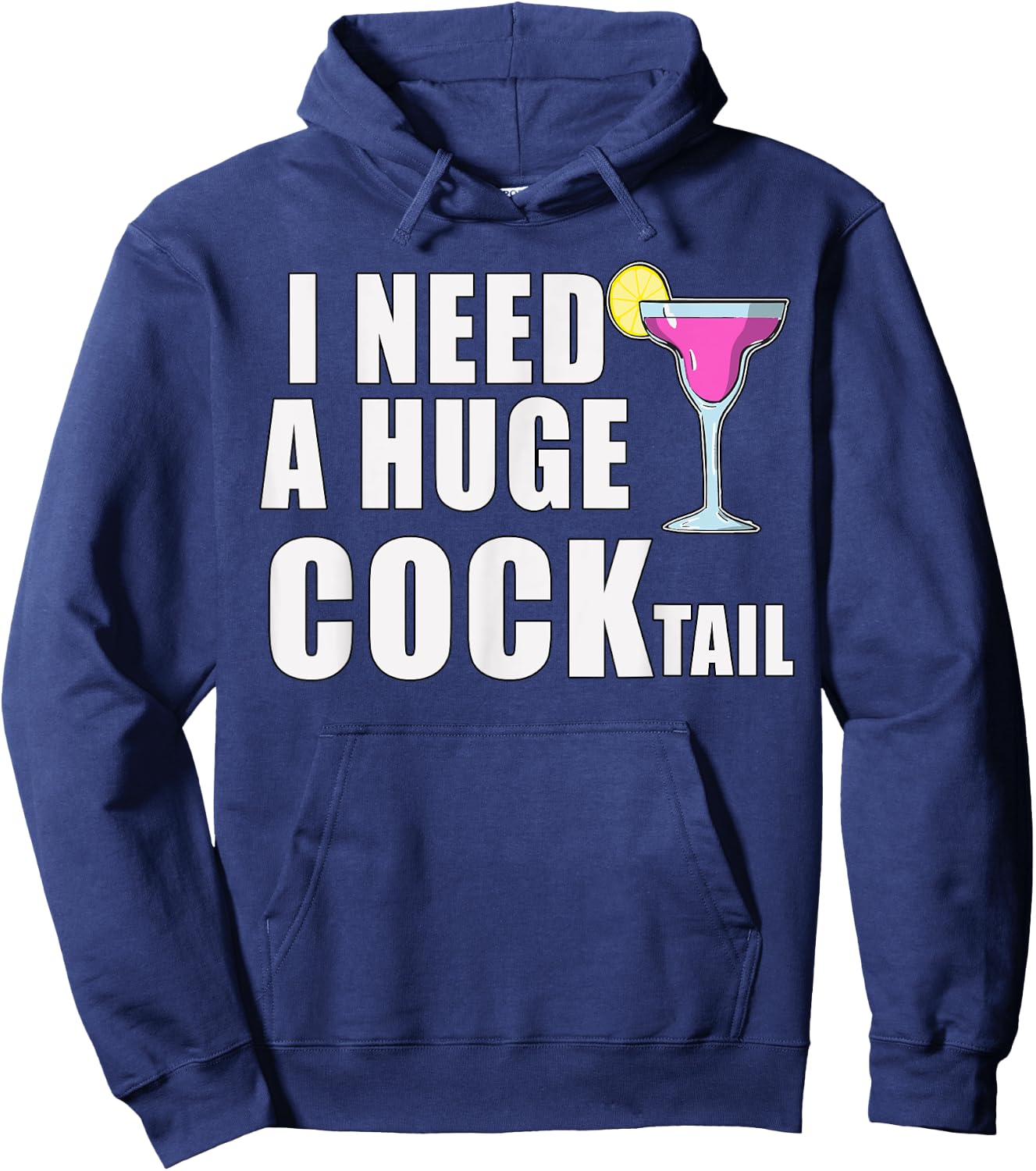 I Need A Huge COCKtail Funny Adult Drinking Cocktail Day Hoodie - Hoodie | Navy