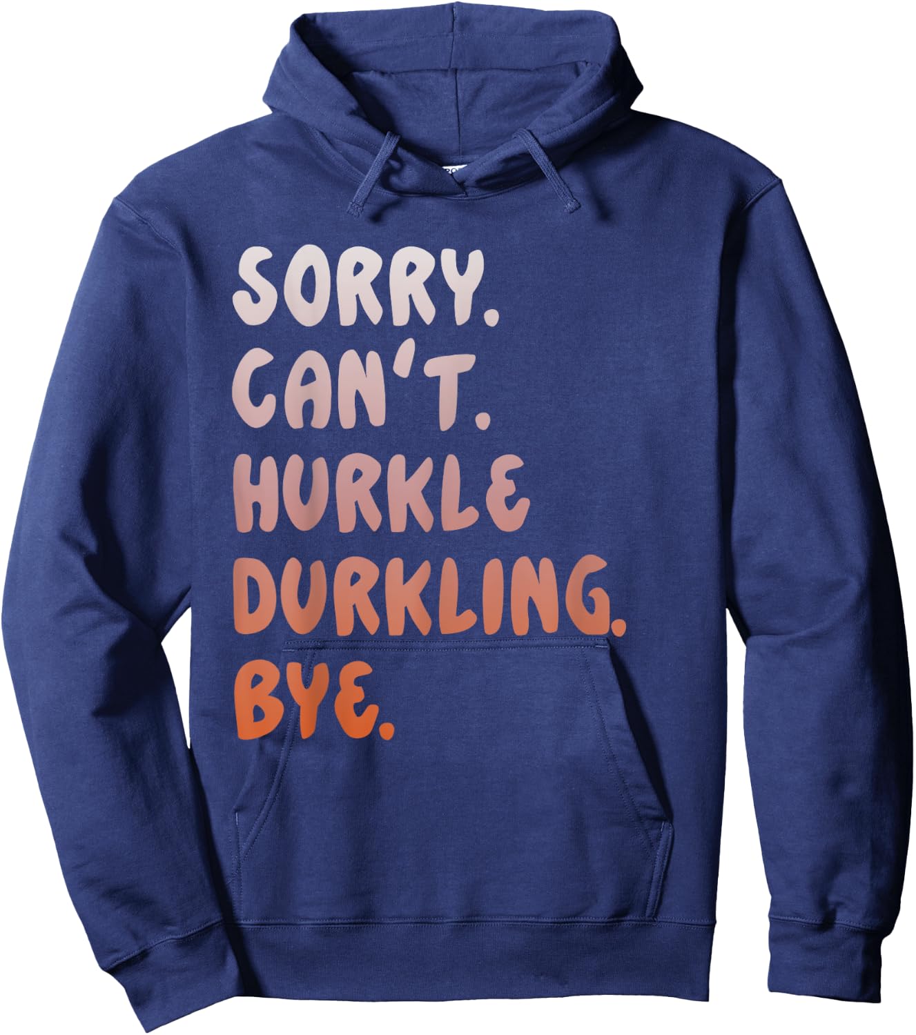 Hurkle Durkle Sorry Can't Hurkle Durkling Bye funny Hoodie - Hoodie | Navy