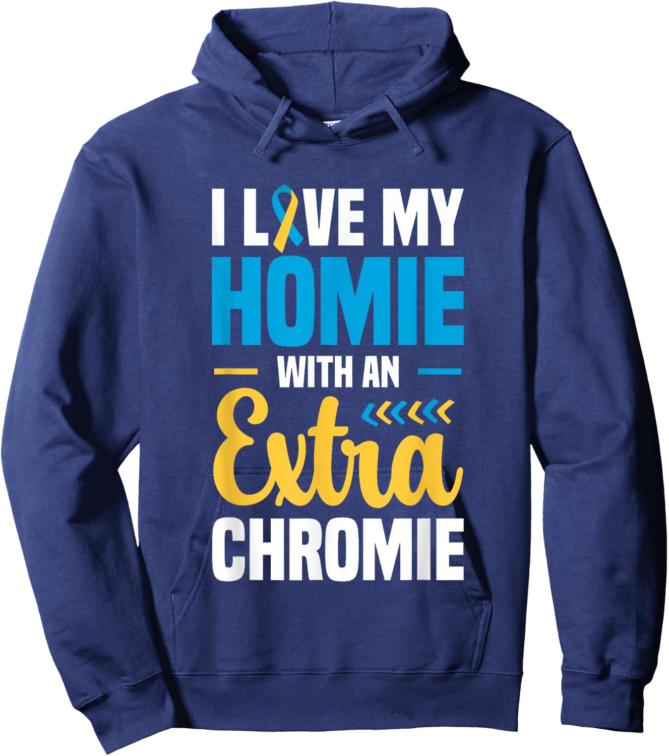 I Love my Homie with an Extra Chromie Down Syndrome Hoodie - Hoodie | Navy