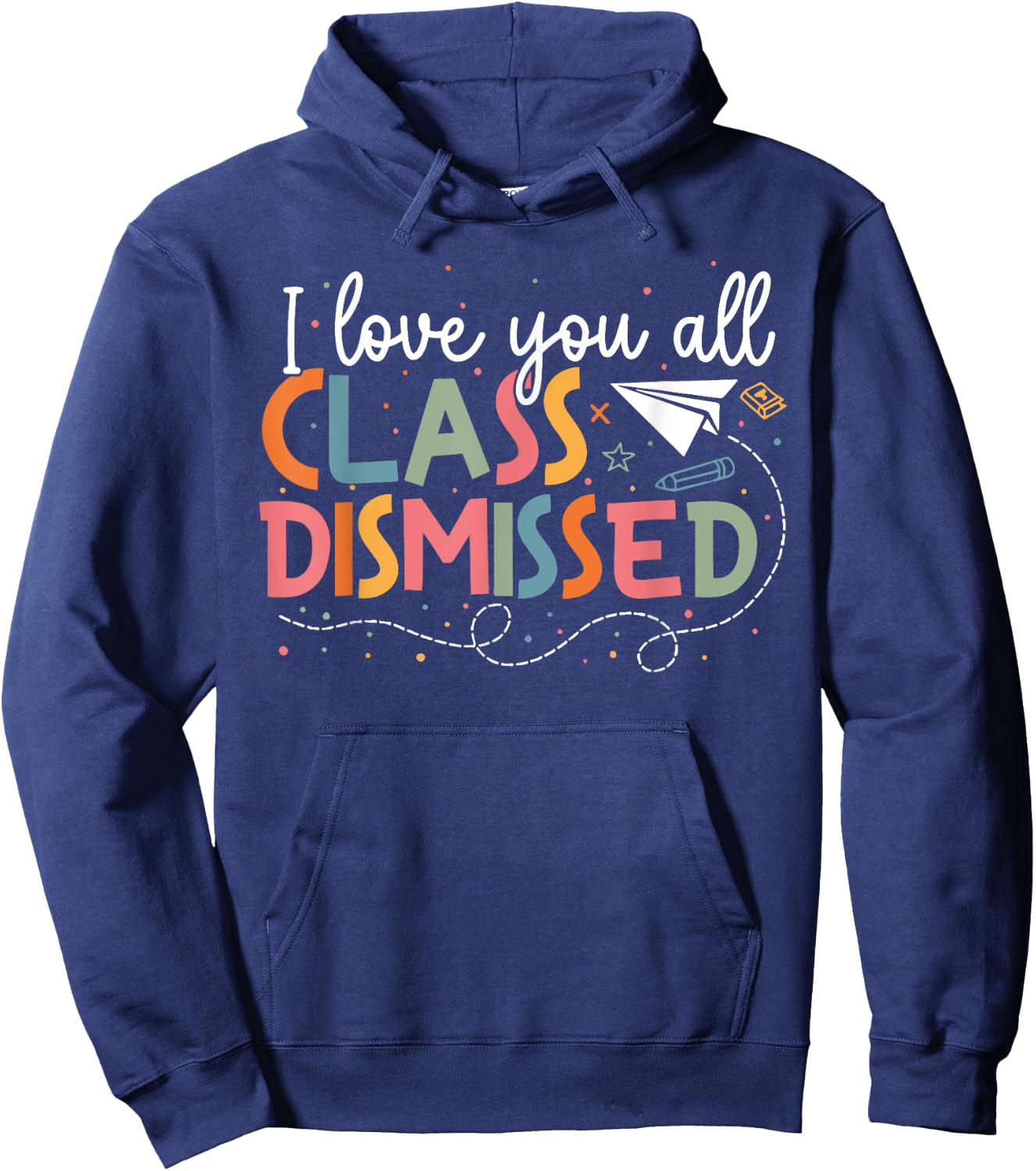 I Love You All Class Dismissed Teacher Last Day Of School Hoodie - Hoodie | Navy