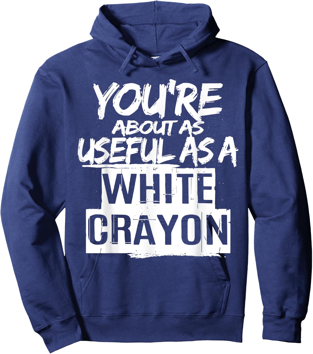 You're About As Useful As A White Crayon Sarcastic Quote Hoodie - Hoodie | Navy
