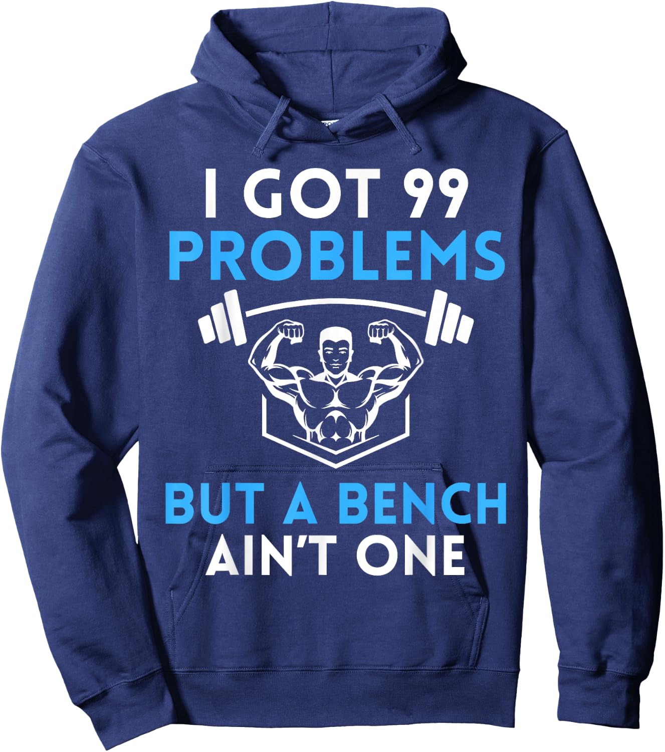 I Got 99 Problems But a Bench Aint One Workout Bodybuilding Hoodie - Hoodie | Navy