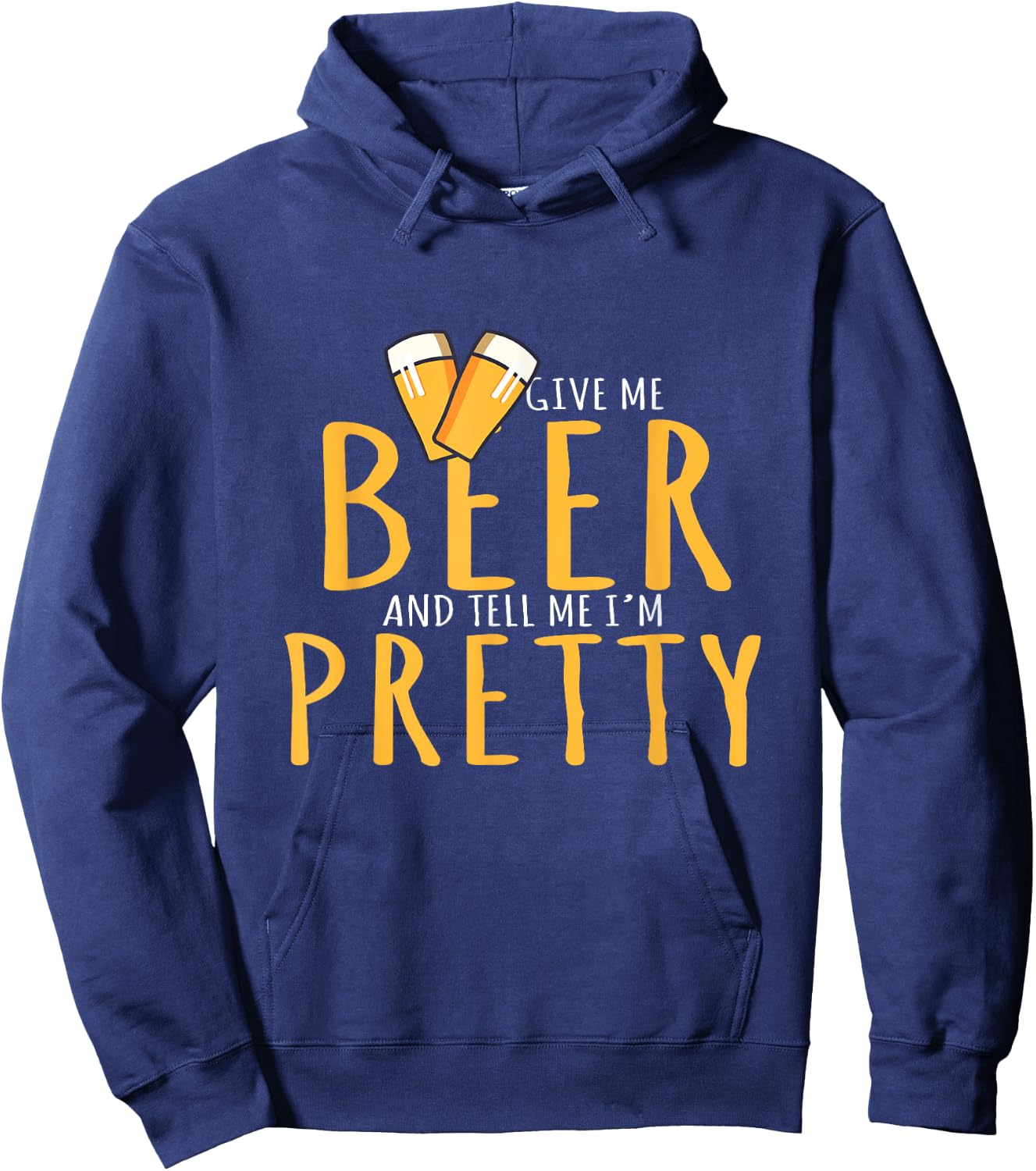 Drinking Party Give Me Beer And Tell Me I'm Pretty Hoodie - Hoodie | Navy