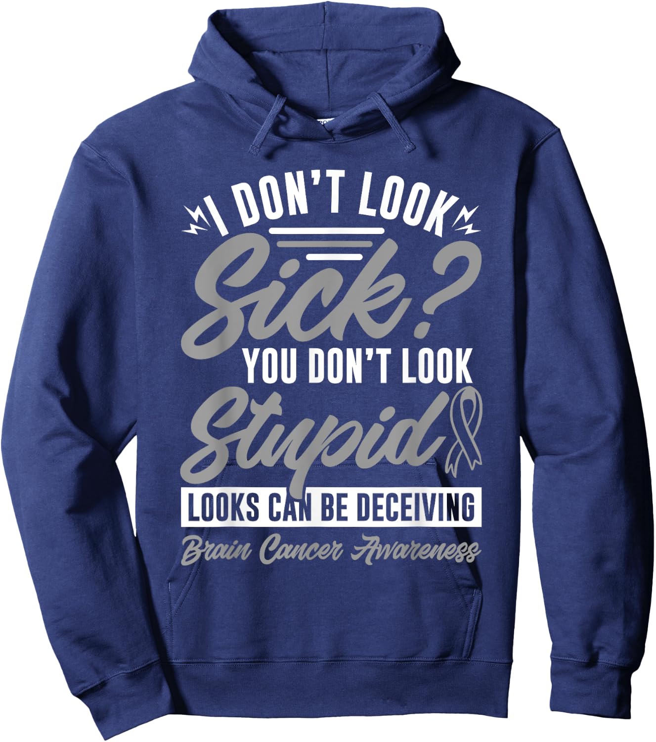 I Don't Look Sick You Don't Look Stupid Brain Cancer Hoodie - Hoodie | Navy