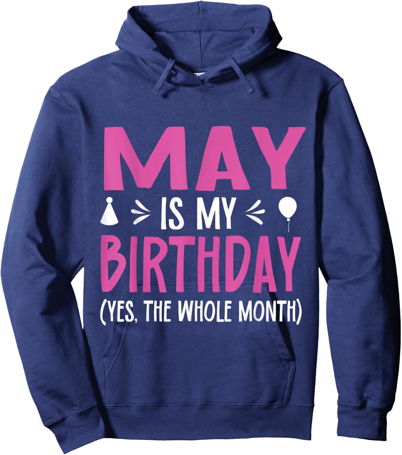 May Is My Birthday Yes The Whole Month Funny May Bday Hoodie - Hoodie | Navy