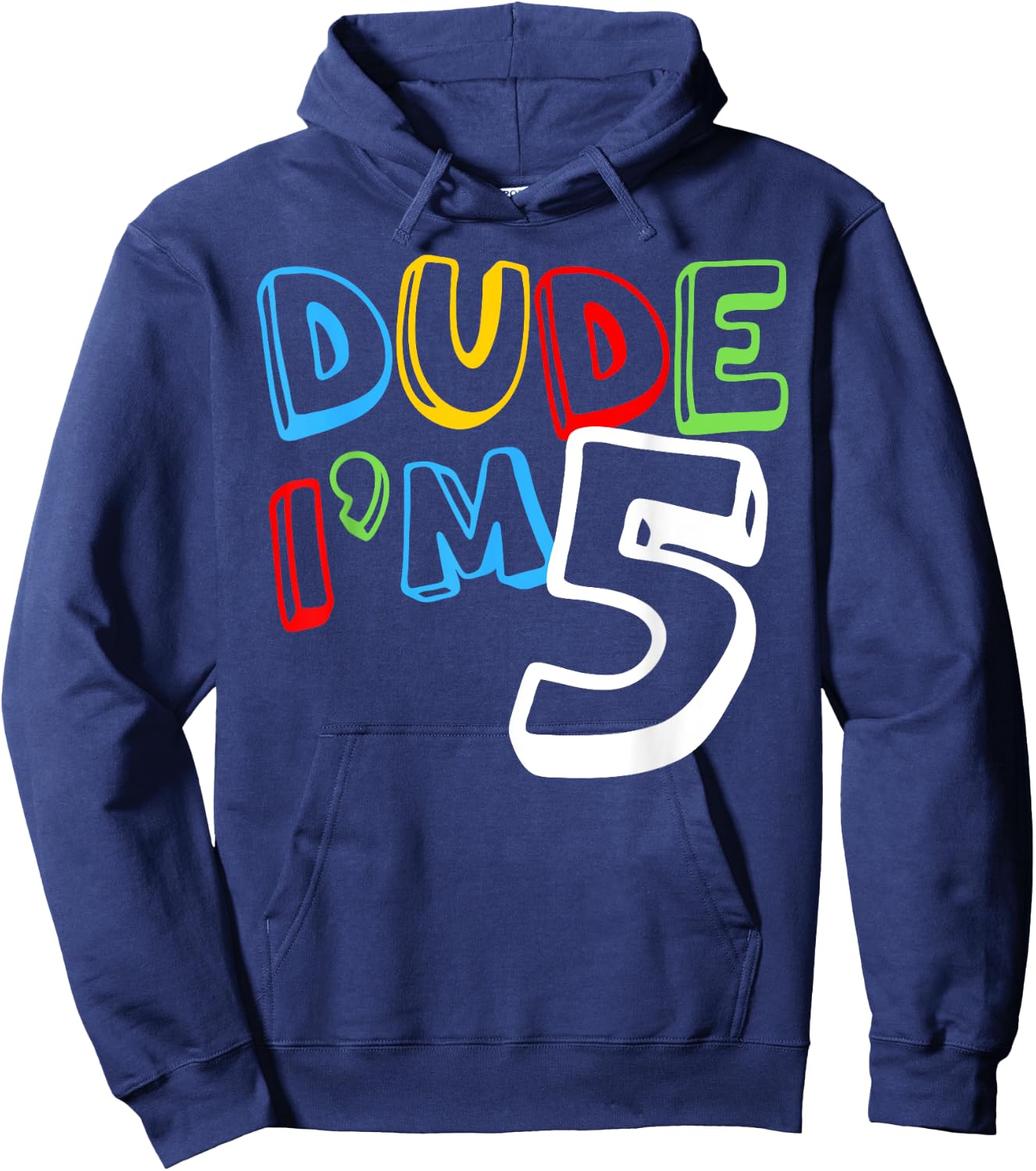 Dude I'm 5 Year Old It's My 5th Birthday Kid Happy Playful Hoodie - Hoodie | Navy