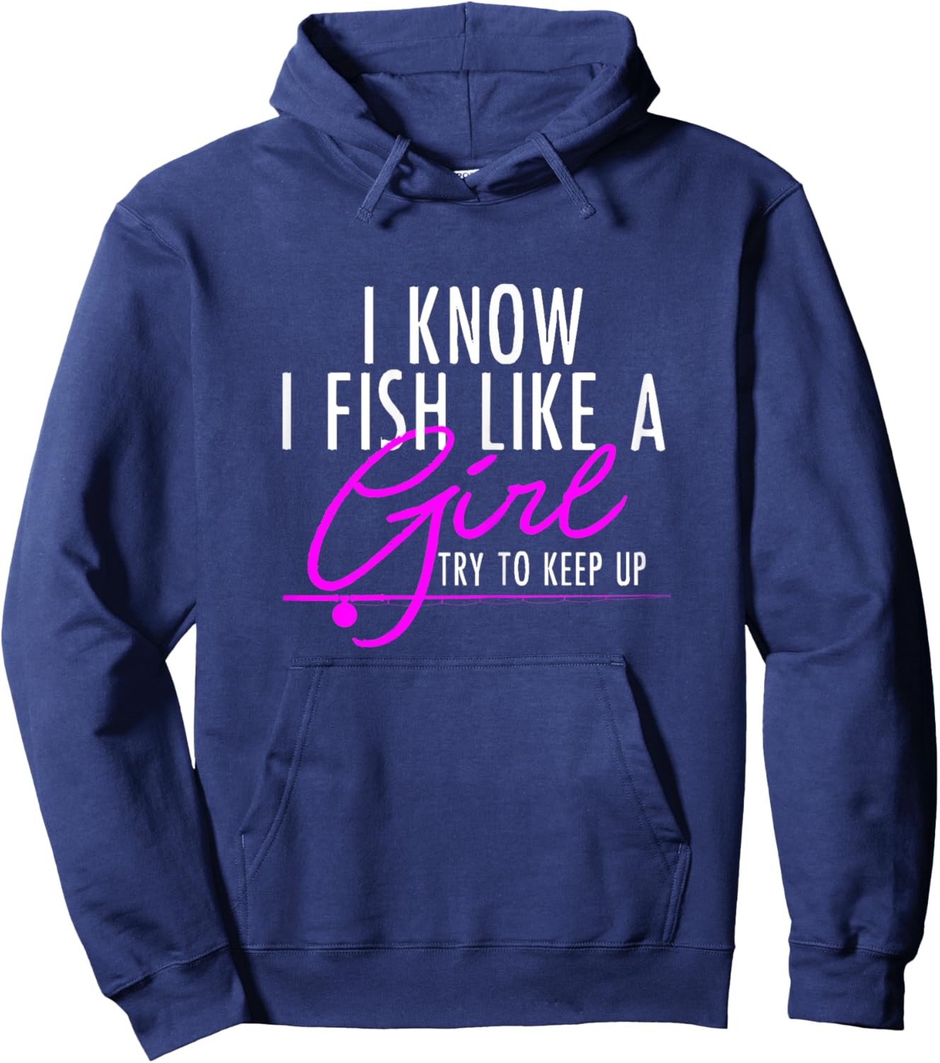 I Know I Fish Like A Girl Try To Keep Up Shirt Fishing Gift Hoodie - Hoodie | Navy