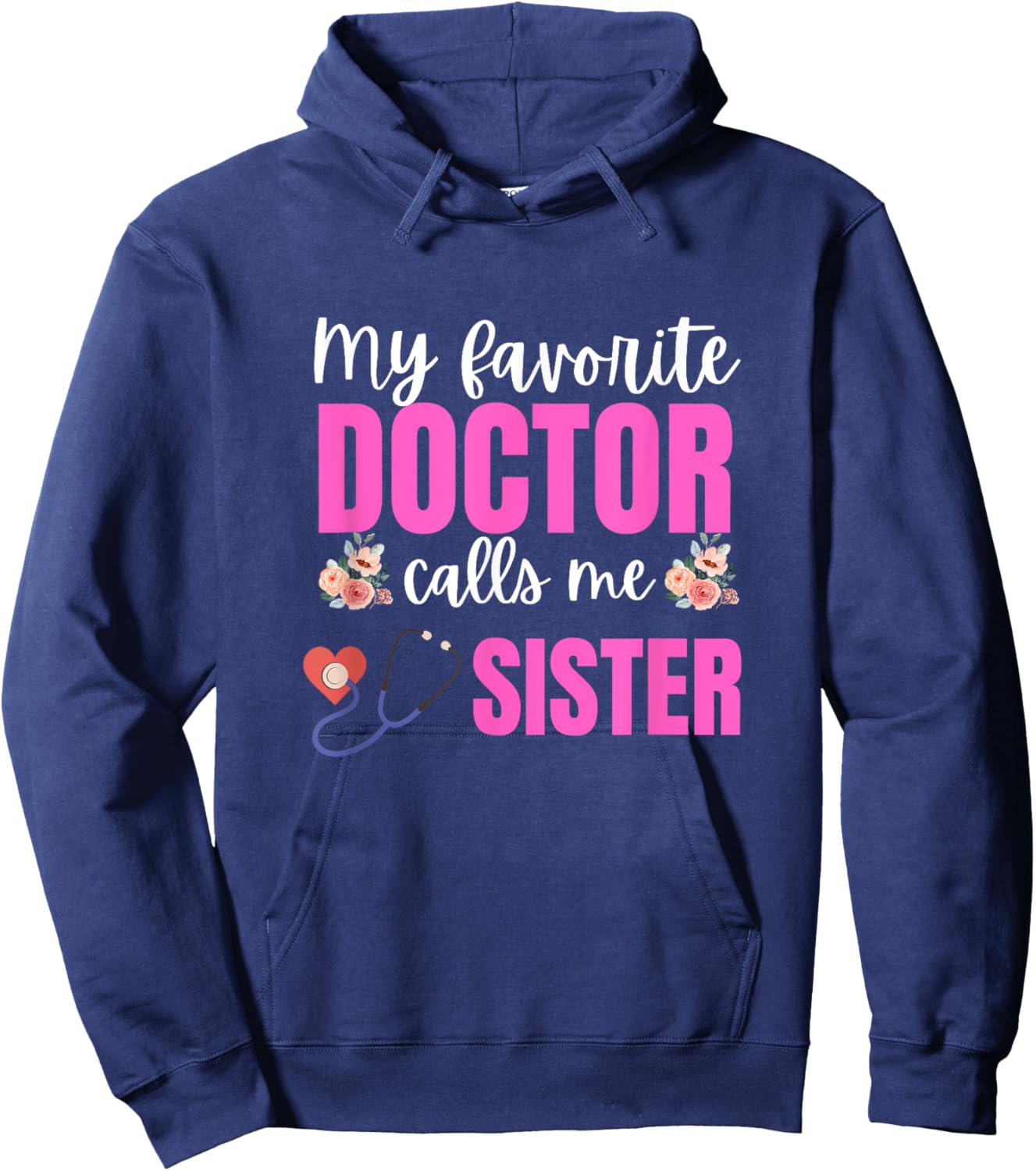 My Favorite Doctor Calls Me sister Flowers Mothers Day Hoodie - Hoodie | Navy