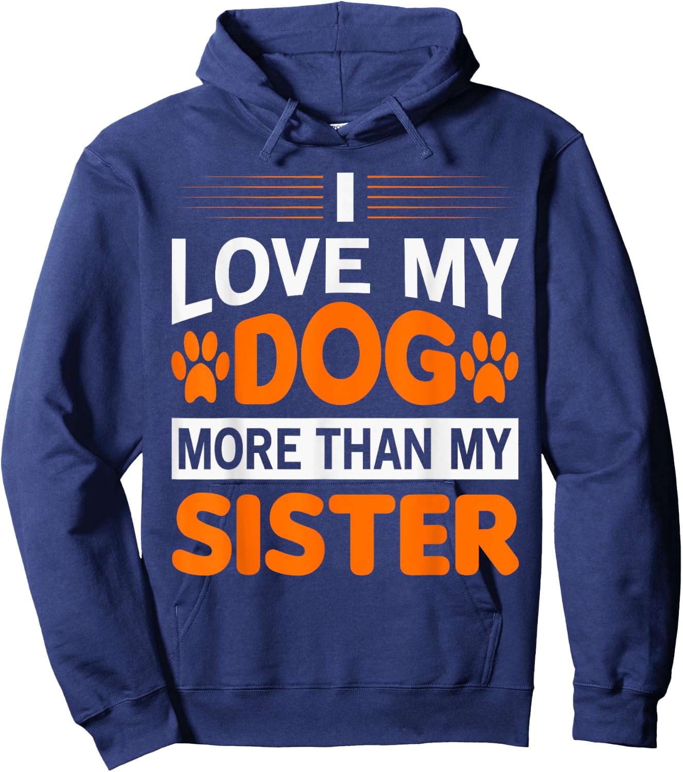 Funny I Love My Dog More Than My Sister Birthday Men Women Hoodie - Hoodie | Navy