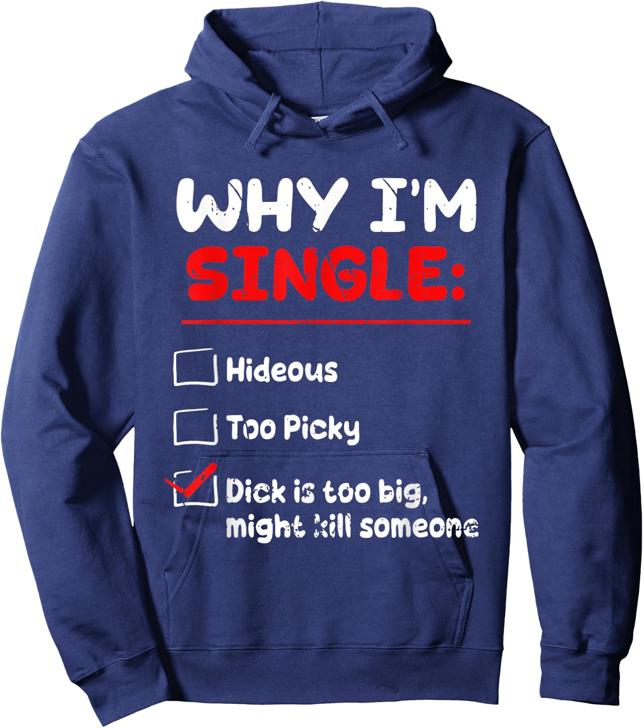 Why I'm Single Hideous Too Picky Dick Is Too Big Funny Quote Hoodie - Hoodie | Navy