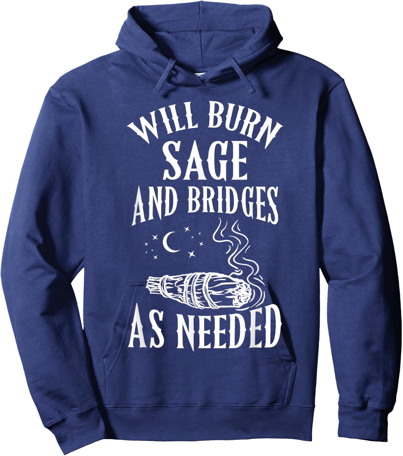 Will Burn Sage and Bridges as Needed Funny Witch Halloween Hoodie - Hoodie | Navy