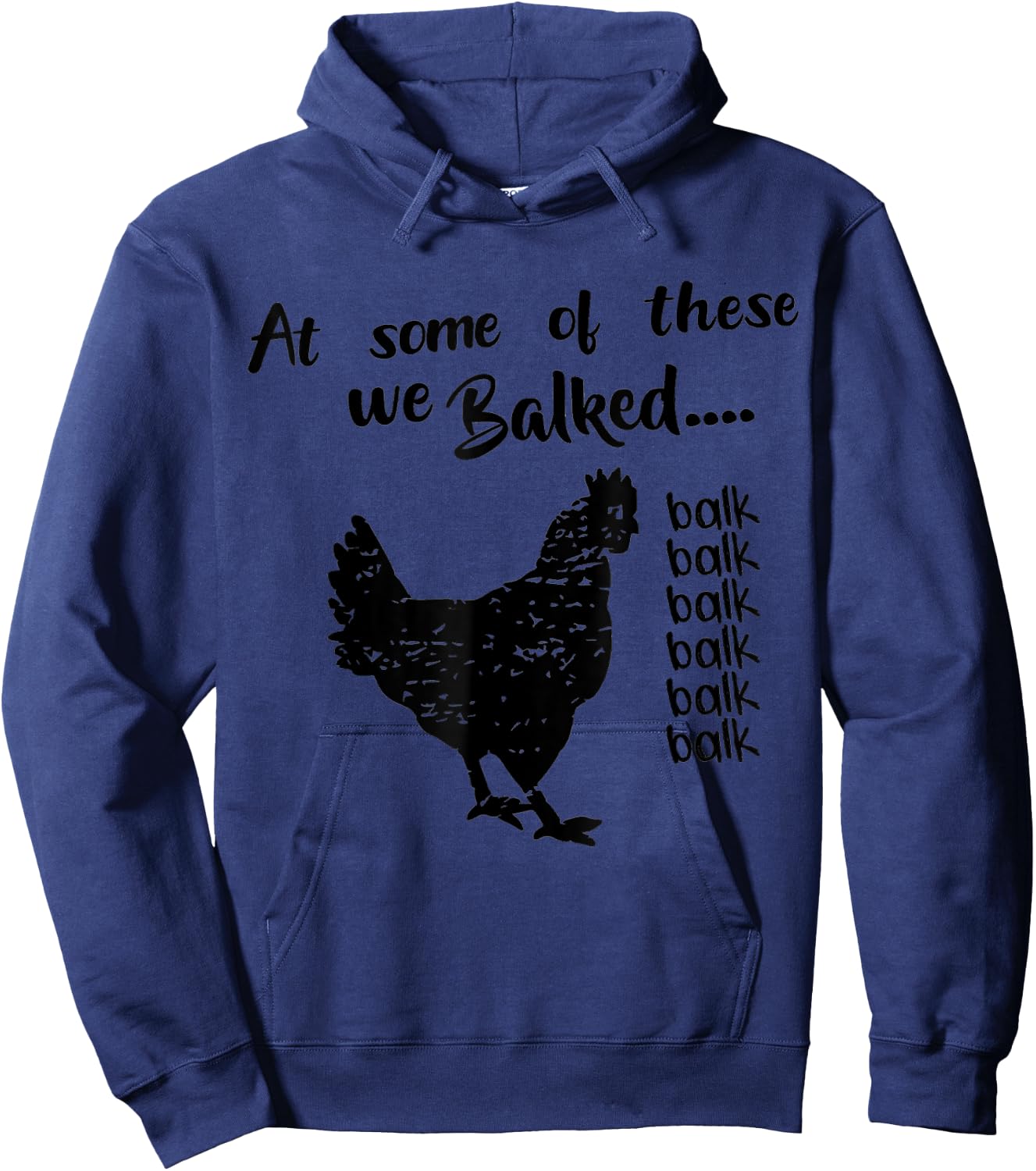 funny chicken Quote At some of these we Balked balk Cool Hoodie - Hoodie | Navy