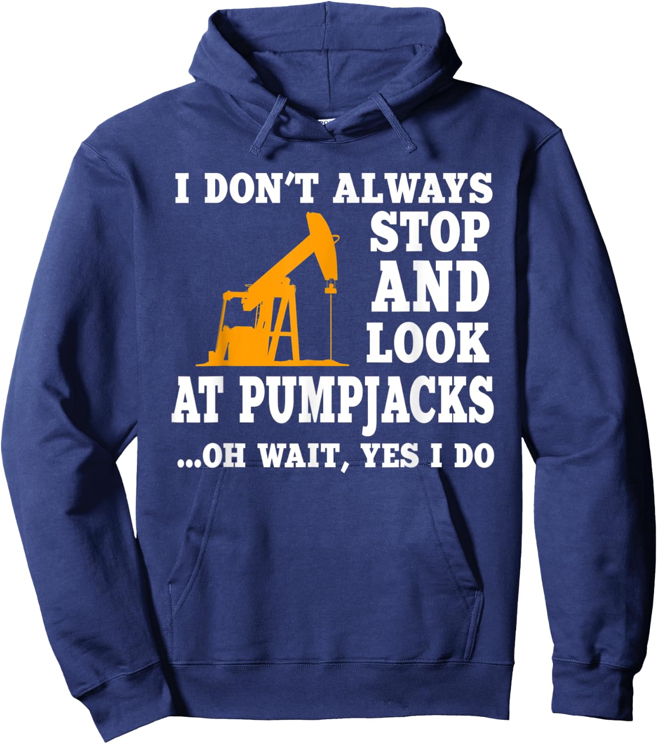 Funny Oilfield Lover Quote Oil Pumpjack Worker Drilling Hoodie - Hoodie | Navy