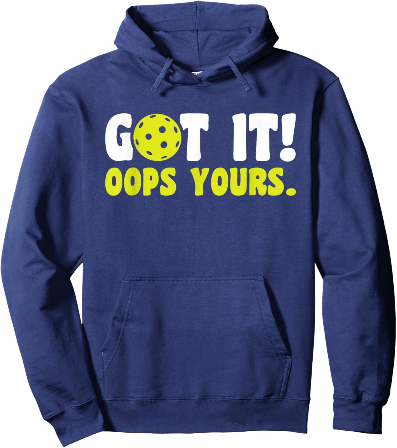 Got It Oops Yours Pickleball Hoodie - Hoodie | Navy
