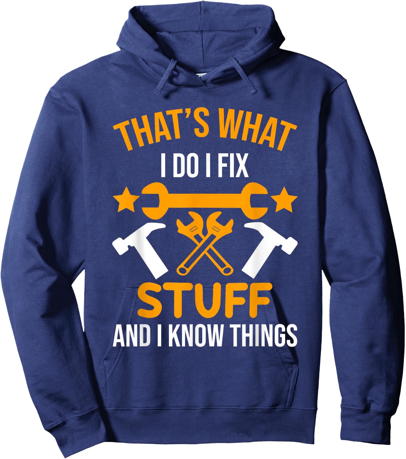 That's What I Do I Fix Stuff And I Know Things Men Funny Hoodie - Hoodie | Navy