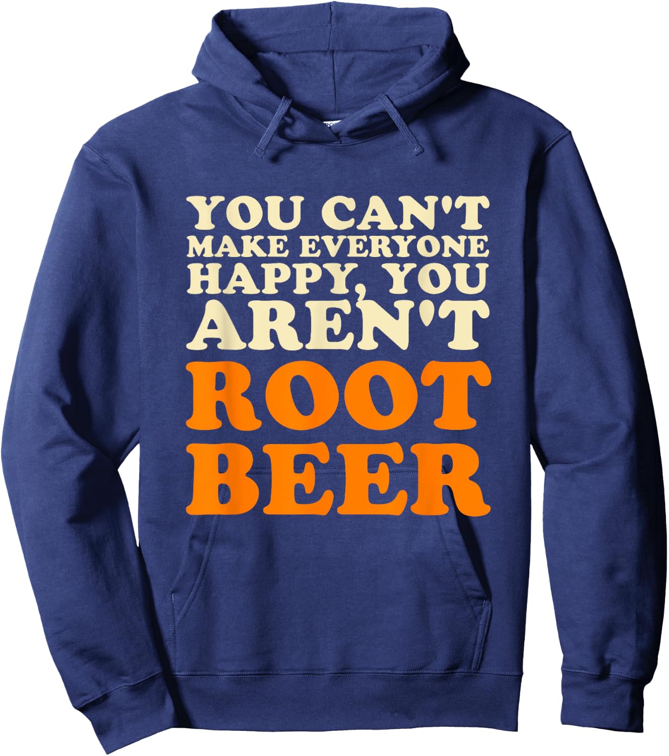 You Can't Make Everyone Happy You Aren't Root Beer Lover Hoodie - Hoodie | Navy