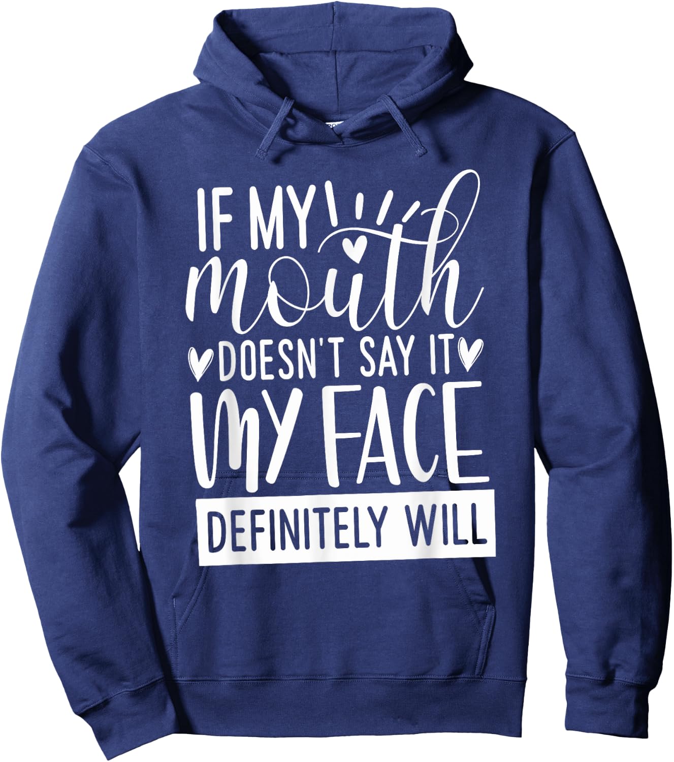 If My Mouth Doesn’t Say It, Funny Gifts Sarcastic Quotes Hoodie - Hoodie | Navy