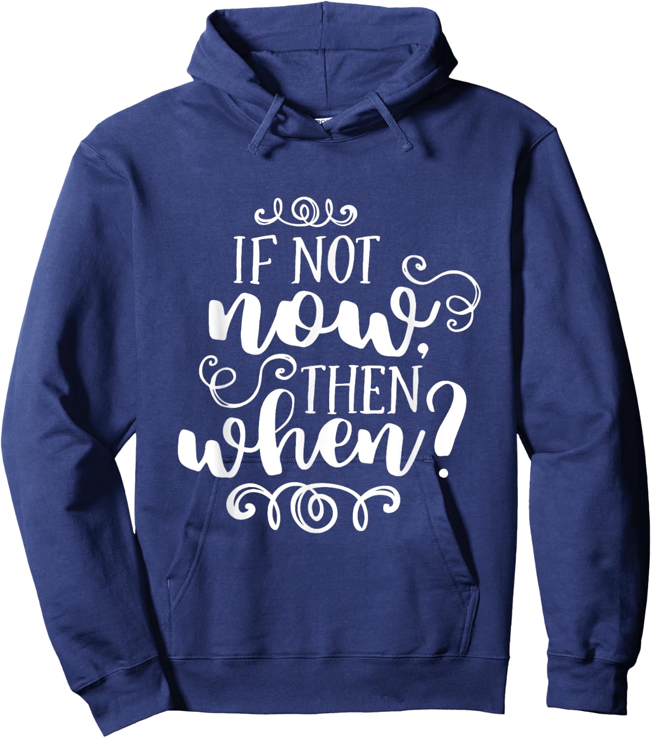 If Not Now Then When Inspirational Motivational Quote Hoodie - Hoodie | Navy