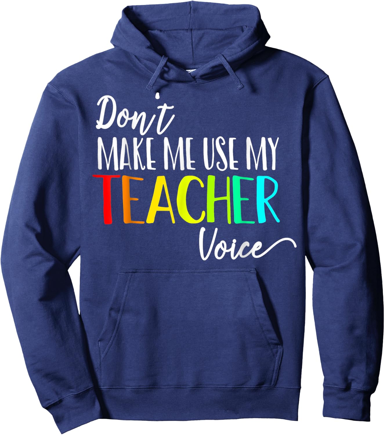 Don't Make Me Use My Teacher Voice Back to School Teacher Men Women Girls Kids Hoodie - Hoodie | Navy