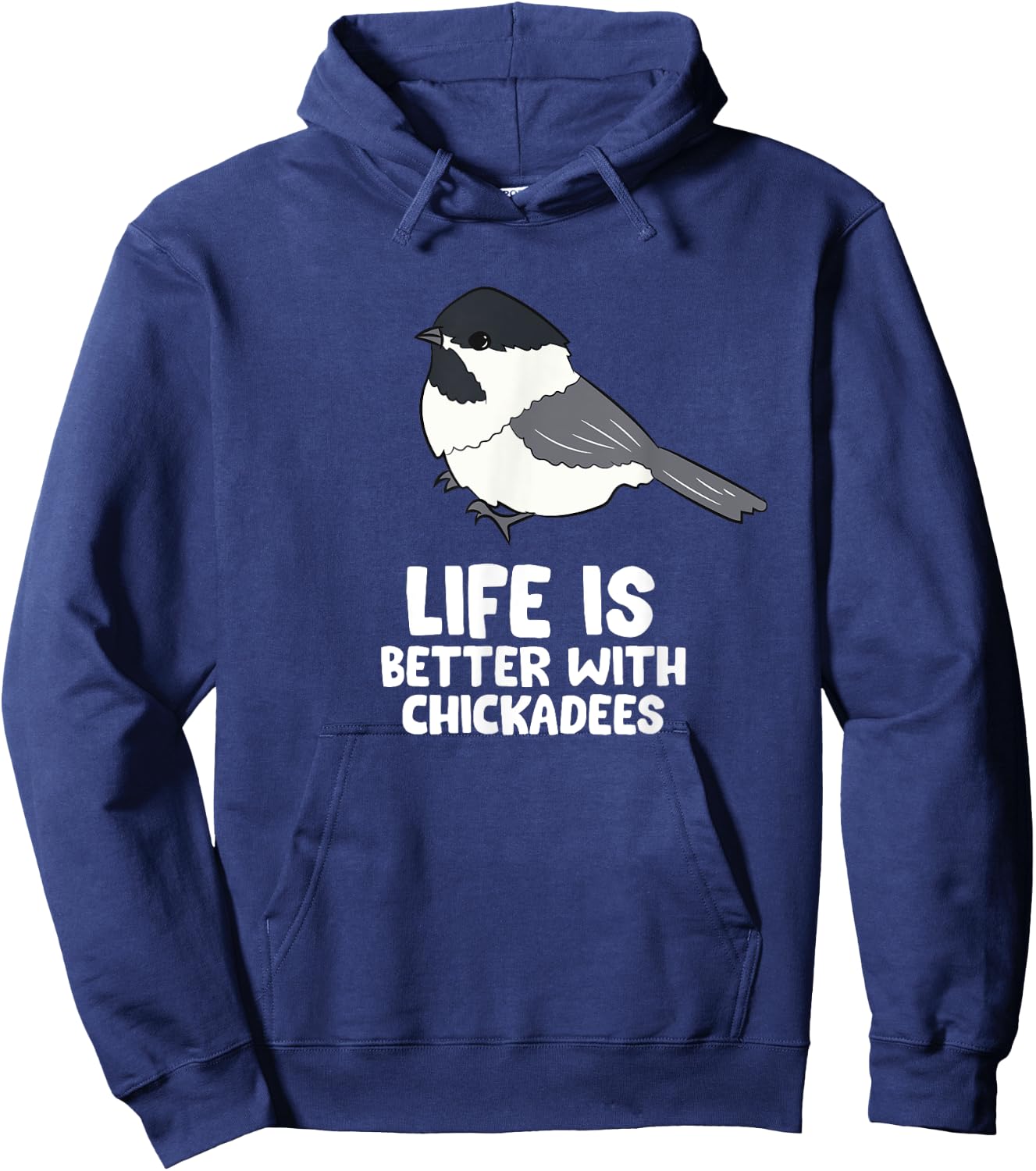 Chickadee Bird Life Is Better With Black-Capped Chickadees Hoodie - Hoodie | Navy