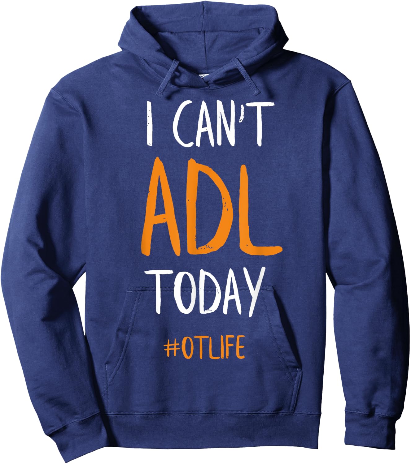 OT Occupational Therapy Shirt, I Can't ADL Today Hoodie - Hoodie | Navy