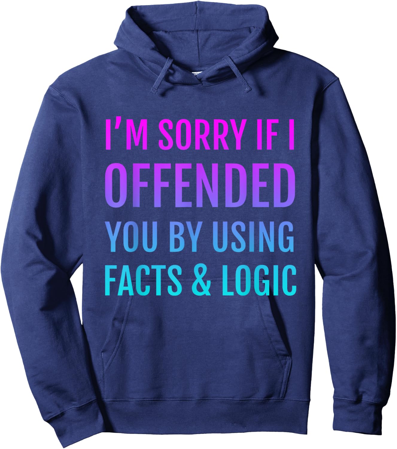 I'm Sorry If I Offended You By Using Facts and Logic Hoodie - Hoodie | Navy